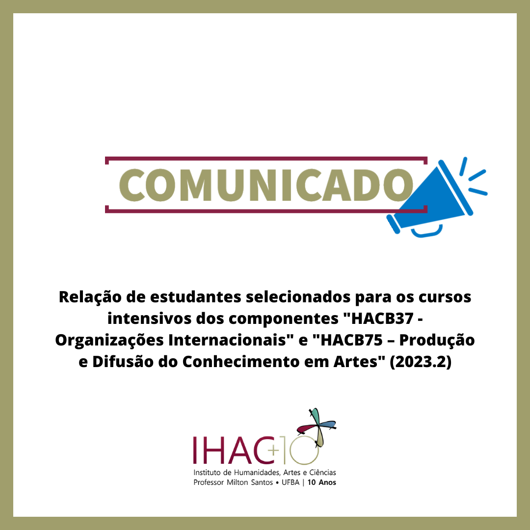 Relação de estudantes selecionados para os cursos intensivos dos componentes “HACB37 – Organizações Internacionais” e “HACB75 – Produção e Difusão do Conhecimento em Artes” (2023.2)