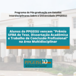 Alunos do PPGEISU vencem “Prêmio UFBA de Tese, Dissertação Acadêmica e Trabalho de Conclusão Profissional” na área Multidisciplinar