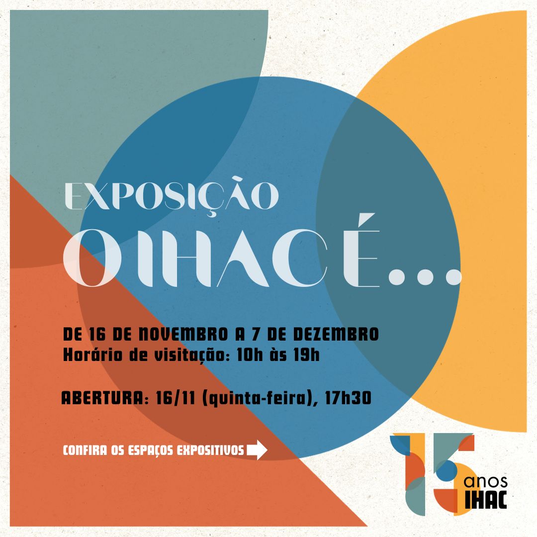 Exposição “O IHAC é…” inaugura nesta quinta-feira (16) como culminância das comemorações pelos 15 anos do instituto