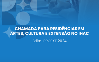 IHAC abre chamada para Residências em Artes, Cultura e Extensão  – Edital PROEXT 2024