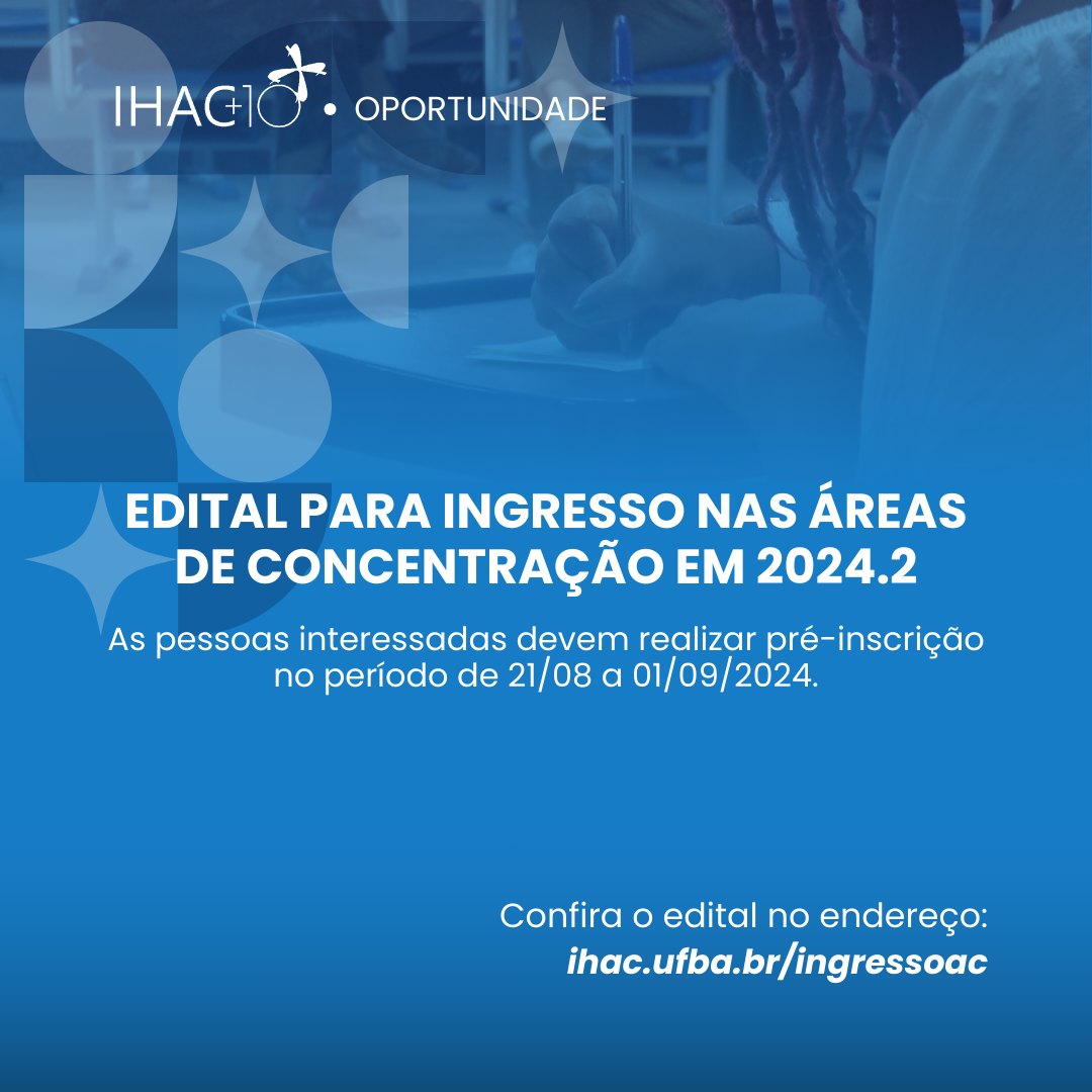 Colegiados de Graduação do IHAC divulgam edital para ingresso nas Áreas de Concentração em 2024.2