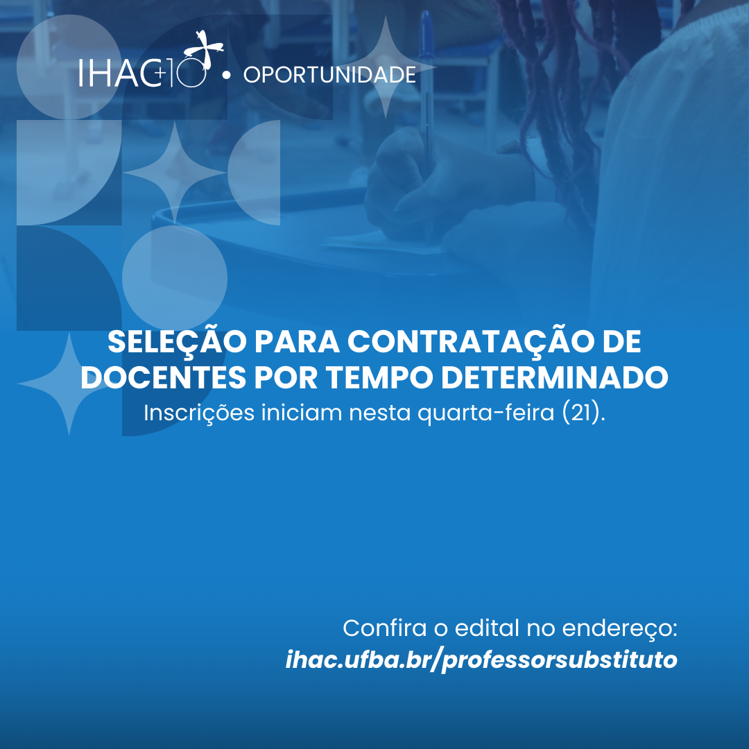 Seleção para contratação de Docentes por Tempo Determinado do IHAC. Inscrições iniciam nesta quarta-feira (21)