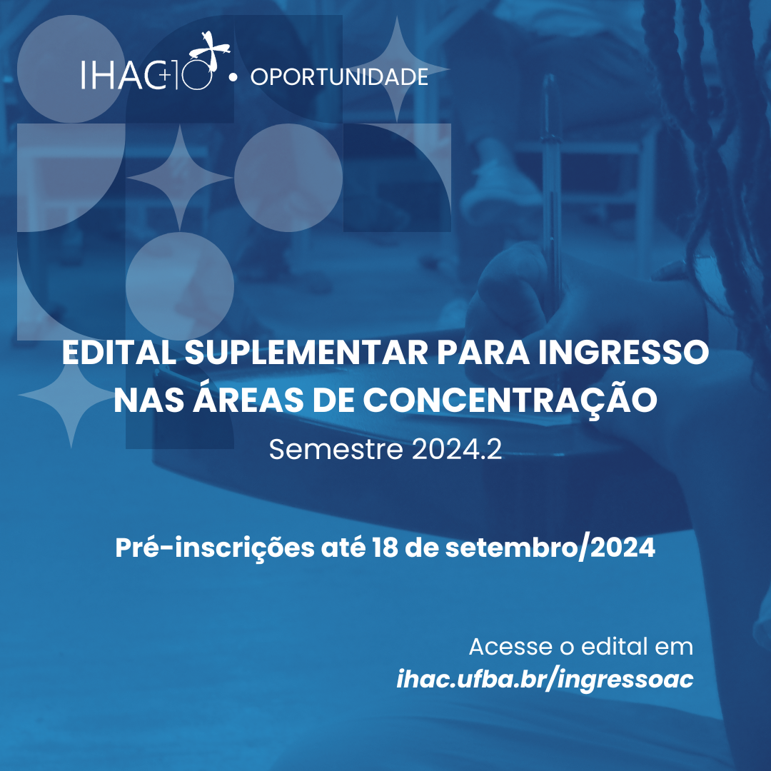 Colegiados de Graduação do IHAC divulgam edital suplementar para ingresso nas Áreas de Concentração em 2024.2