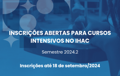 Inscrições abertas para cursos intensivos no IHAC – 2024.2