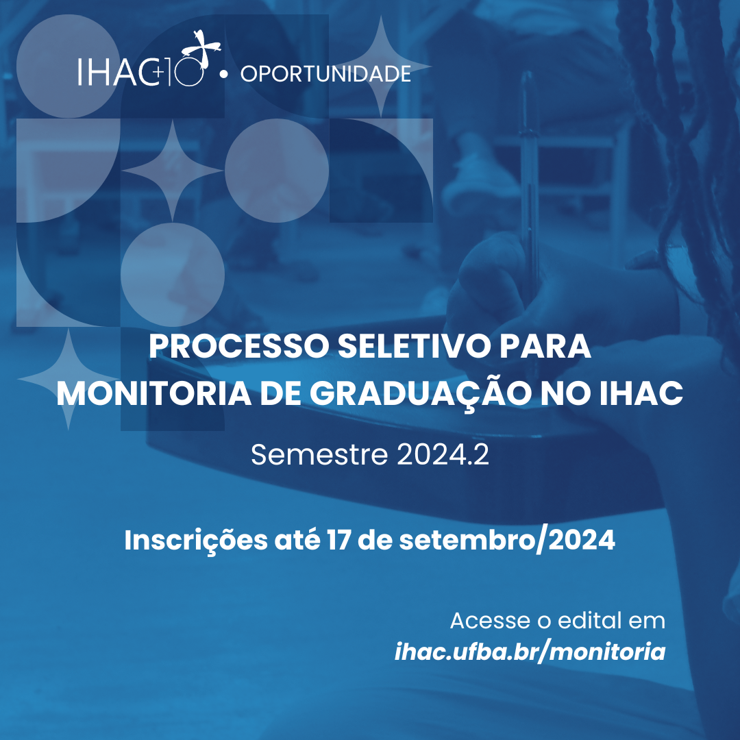 Processo Seletivo Para Monitoria de Graduação no IHAC – Semestre 2024.2