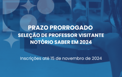 Prazo prorrogado para inscrições na seleção de Professor Visitante Notório Saber