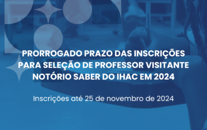 Prorrogado prazo das inscrições para seleção de Professor Visitante Notório Saber do IHAC em 2024