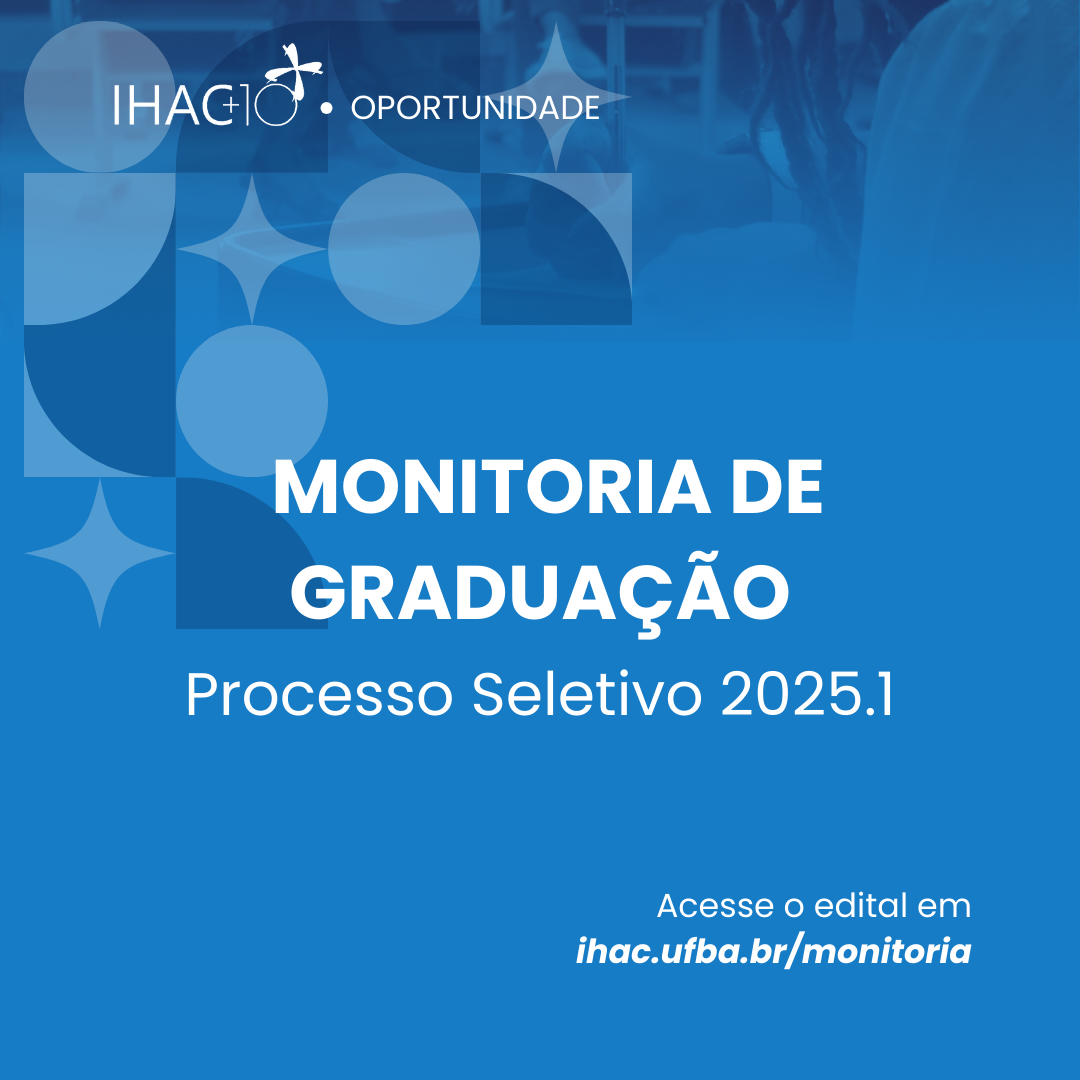 Processo Seletivo Para Monitoria de Graduação no IHAC – Semestre 2025.1