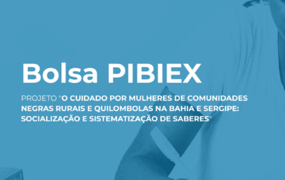 Seleção de bolsista PIBIEX para o projeto “O cuidado por mulheres de comunidades negras rurais e quilombolas na Bahia e Sergipe: socialização e sistematização de saberes”